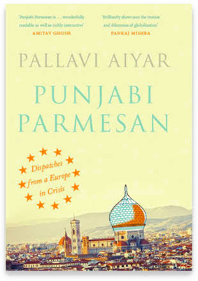 Punjabi Parmesan - Dispatches From A Europe In Crisis(Paperback, Pallavi Aiyar)