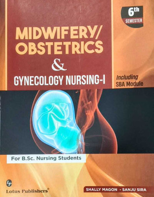 Midwifery/Obstetrics & Gynecology Nursing-I For B.Sc. Nursing Students(Paperback, Dr. Shally Magon, Sanju Sira)