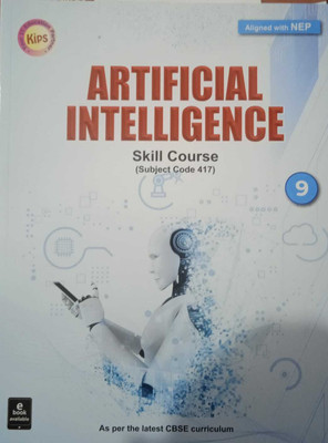 Kips Artificial Intelligence For Class-9 CBSE Aligned With NEP Skill Course Subject Code -417 For (2023-2024) Examination(Paperback, A Panel of Teachers)