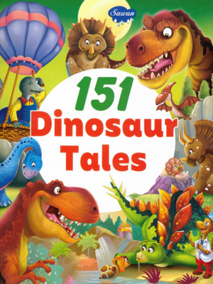 151 Dinosaur Tales | Sawan Illustrated Storybook Of Prehistoric Adventures, Friendly Dinosaurs & Fun Learning For Kids(Paperback, Generic)