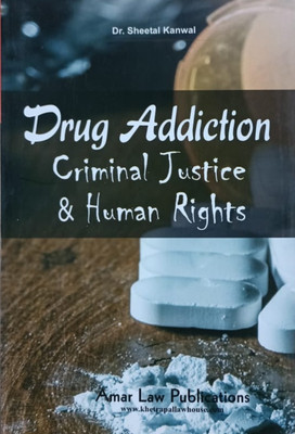Drug Addiction, Criminal Justice & Human Rights / Dr. Sheetal Kanwal / Text Book For LL.M. Studies(Paperback, Dr.Sheetal Kanwal)