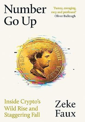 Number Go Up: Inside Cryptos Wild Rise And Staggering Fall(Paperback, Zeke Faux)