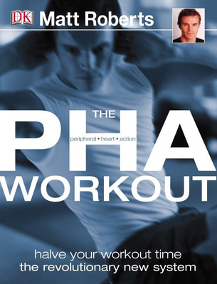 The PHA Workout: A Revolutionary New System To Achieve Your Fitness Goals In Half The Time(Paperback, Matt Roberts)