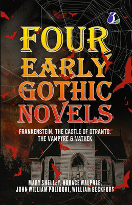 Four Early Gothic Novels: Frankenstein, The Castle Of Otranto, The Vampyre, Vathek [Paperback](Paperback, Mary Shelley, Horace Walpole, John William Polidori, William Beckford)