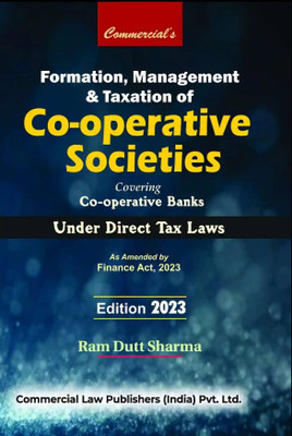Commercial Formation, Management And Taxation Of Co-Operative Society Covering Cooperative Banks Under Direct Tax Laws As Amended By Finance Act, 2023 By Ram Dutt Sharma Edition 2023(Paperback, RAM DUTT SHARMA) Commercial Formation, Management And Taxation Of Co-Operative Society Covering Cooperative Banks Under Direct Tax Laws As Amended By Finance Act, 2023 By Ram Dutt Sharma Edition 2023(Paperback, RAM DUTT SHARMA)