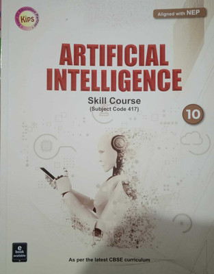 Kips Artificial Intelligence For Class-10 CBSE Aligned With NEP Skill Course Subject Code -417 For (2023-2024) Examination(Paperback, A Panel of Teachers)