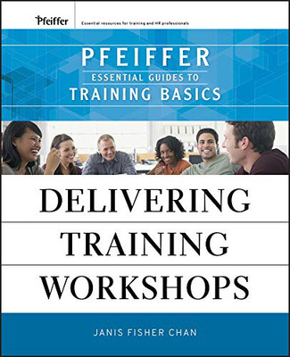 Delivering Training Workshops: Pfeiffer Essential Guides To Training Basics Paperback – Import, 12 January 2010(Paperback, Janis Fisher Chan)