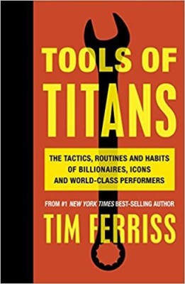 Tools Of Titans The Tactics, Routines And Habits Of Billionaires Icons And World Class Performers(Paperback, Timothy Ferriss)