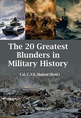 The 20 Greatest Blunders In Military History(Hardcover, Col.C.V.S.Shaiwal (Retd.))