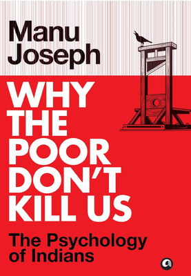 Why The Poor Don’t Kill Us: The Psychology Of Indians (Author Signed Copy )(Hardcover, Manu Joseph)