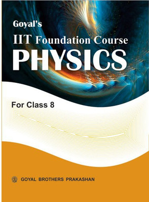 Goyals IIT Foundation Course In Physics For Class 8(Paperback, Goyal Brothers Prakashan)