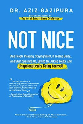Not Nice: Stop People Pleasing, Staying Silent, & Feeling Guilty... And Start Speaking Up, Saying No, Asking Boldly, And Unapologetically Being Yourself(Paperback, Aziz Gazipura) Not Nice: Stop People Pleasing, Staying Silent, & Feeling Guilty... And Start Speaking Up, Saying No, Asking Boldly, And Unapologetically Being Yourself(Paperback, Aziz Gazipura)