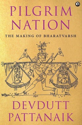 Pilgrim Nation: The Making Of Bharatvarsh (AUTHOR SIGNED COPY)(Hardcover, Devdutt Pattanaik)
