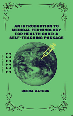 AN INTRODUCTION TO MEDICAL TERMINOLOGY FOR HEALTH CARE: A SELF-TEACHING PACKAGE (C288) BOOK By Debra Watson(Paperback, Debra Watson)