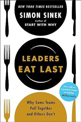 Leaders Eat Last (With A New Chapter): Why Some Teams Pull Together And Others Don't [Paperback] Sinek, Simon Paperback(Paperback, Simon Sinek)