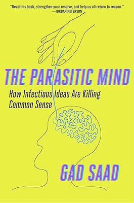 The Parasitic Mind: How Infectious Ideas Are Killing Common Sense(Paperback, Gad Saad)