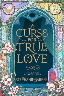 A Curse For True Love: The Thrilling Final Book In The Once Upon A Broken Heart Series Hardcover(Paperback, Stephanie Garber)