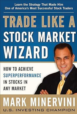 Trade Like A Stock Market Wizard: How To Achieve Super Performance In Stocks In Any Market: How To Achieve Superperformance In Stocks In Any Market Paperback(Paperback, Mark Minervini) Trade Like A Stock Market Wizard: How To Achieve Super Performance In Stocks In Any Market: How To Achieve Superperformance In Stocks In Any Market Paperback(Paperback, Mark Minervini)