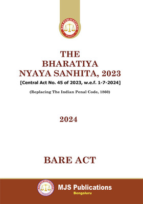 THE BHARATIYA NYAYA SANHITA, 2023 [Central Act No. 45 Of 2023, W.e.f. 1-7-2024] (Replacing The Indian Penal Code, 1860) (2024 Edition)(Paperback, MJS Publications)