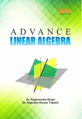 Advance Linear Algebra
For Bachelor Of Science
NEP-2020(Paperback, Dr. Raghvenra Singh, Dr Rajendra Kumar Tripathi)