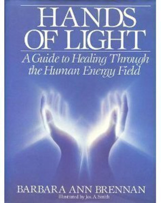 Hands Of Light: A Guide To Healing Through The Human Energy Field(Hardcover, Barbara Brennan)