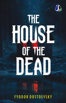 The House Of The Dead: Or, Prison Life In Siberia: The Original Classic Literature(Paperback, Fyodor Dostoevsky)