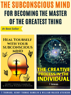 The Subconscious Mind For Becoming The Master Of The Greatest Thing (Set Of 2 Best Inspirational Books For Personal Transformation)(Paperback, T Troward;Henry Thomas Hamblin; William Walker Atkinson)