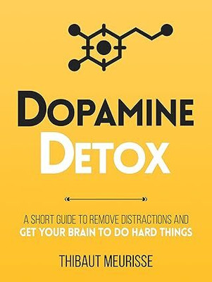 Dopamine Detox (A Short Guide To Remove Distractions And Get Your Brain To Do Hard Things)(Paperback, THIBAUT MEURISSE)