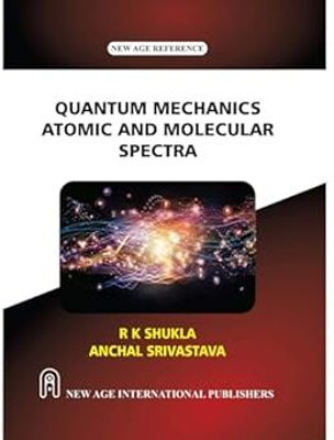 Quantum Mechanics Atomic And Molecular Spectra(Hardcover, R K Shukla, Anchal Srivastava)