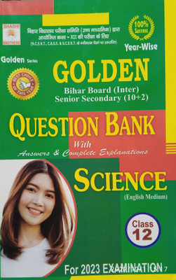 Golden Bihar Board (Inter) Senior Secondary (10+2) Question Bank With Answers & Complete Explanations Science ( English Medium) Class 12 For 2023 Examination(Paperback, SHASHI BROTHERS) Golden Bihar Board (Inter) Senior Secondary (10+2) Question Bank With Answers & Complete Explanations Science ( English Medium) Class 12 For 2023 Examination(Paperback, SHASHI BROTHERS)