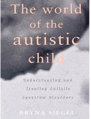 The World Of The Autistic Child: Understanding And Treating Autistic Spectrum Disorders (European Political Science)(Paperback, Bryna Siegel)