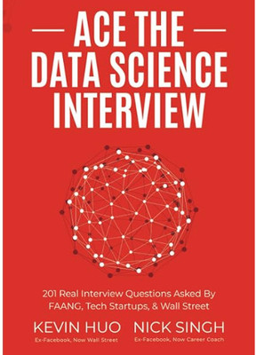 Ace The Data Science Interview: 201 Real Interview Questions Asked By FAANG, Tech Startups, & Wall Street(Paperback, Kevin Huo)