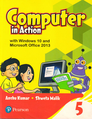 Pearson Computer In Action Class - 5 With Windows 10 And Microsoft Office 2013(Paperback, ANSHU KUMAR, SHWETA MALIK)