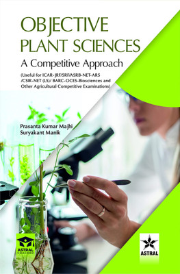 Objective Plant Science: A Competitive Approach, (Useful For ICAR-JRF/SRF/ASRB-NET-ARS/CSIR-NET (LS)/ BARC-OCES-Biosciences And Other Agricultural Competitive Examinations) - 2023(Paperback, Prasanta Kumar Majhi, Suryakant Manik)