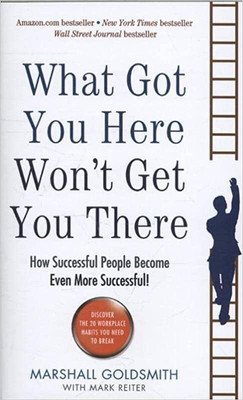 What Got You Here Won't Get You There(Paperback, Marshall Goldsmith)