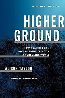 Higher Ground: How Business Can Do The Right Thing In A Turbulent World(Hardcover, Alison Taylor)