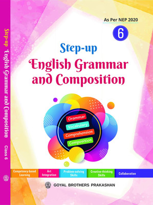 Step Up English Grammar And Composition For Class 6 (For Acad. Year 2023-24)(Paperback, GOYAL BROTHERS PRAKASHAN)