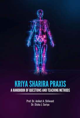 Kriya Sharira Praxis: A Handbook Of Questions And Teaching Met(Paperback, Prof. Dr. Aniket A. Shilwant, Dr. Disha J. Soriya)