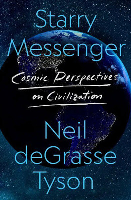 Starry Messenger: Cosmic Perspectives On Civilisation(Paperback, deGrasse Neil Tyson)