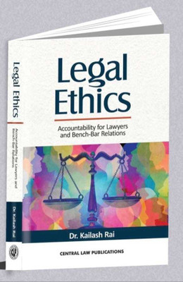 Legal Ethics ( Accountability For Lawyers And Bench - Bar Relations)(Paperback, DR. Kailash Rai)