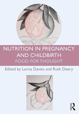 Nutrition In Pregnancy And Childbirth: Food For Thought(Paperback, Lorna Davies and ruth deery)