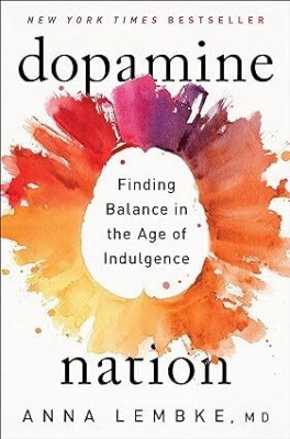 Dopamine Nation: Finding Balance In The Age Of Indulgence(Paperback, Dr. Anna Lembke)
