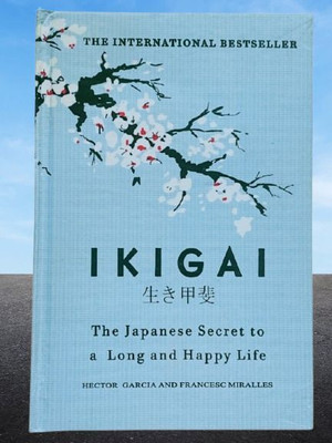 IKIGAI (The Japanese Secret To A Long Anf Happy Life)(Hardcover, HECTOR GARCIA AND FRANCESC MIRALLES)