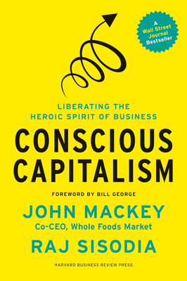 Conscious Capitalism: Liberating The Heroic Spirit Of Business(Hardcover, John Mackey, Raj Sisodia)