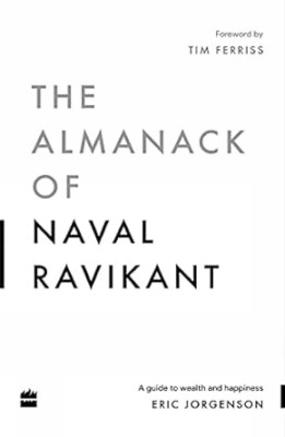 The Almanack Of Naval Ravikant: A Guide to Wealth and Happiness(Paperback, Eric Jorgenson)