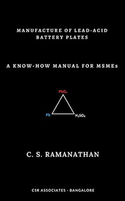 Manufacture Of Lead - Acid Battery Plates|A Know - How Manual For MSMEs|(Hardcover, C. S. Ramanathan)