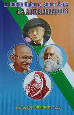 A Unique Guide To Select Parts Of 4 Autobiographies(Paperback, Arunidoy Bhattacharyya)