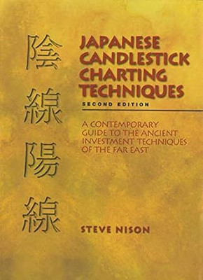 Japanese Candlestick Charting Techniques: A Contemporary Guide To The Ancient Investment Techniques Of The Far East, Second Edition(Paperback, Steve Nison)