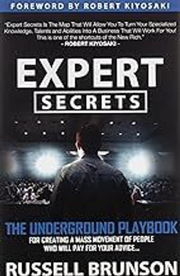 Expert Secrets: The Underground Playbook To Find Your Message, Build A Tribe, And Change The World(Hardcover, Russell Brunson and Robert Kiyosaki)