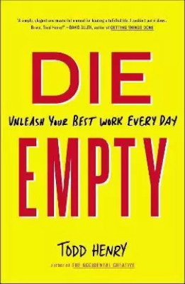 DIE EMPTY: Unleash Your Best Work Every Day(Paperback, Todd Henry)